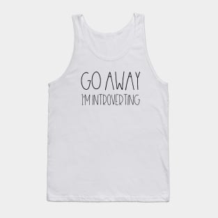 Go away I'm introverting Tank Top